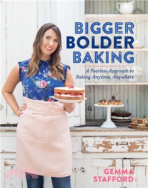 Bigger Bolder Baking ― A Fearless Approach to Baking Anytime, Anywhere