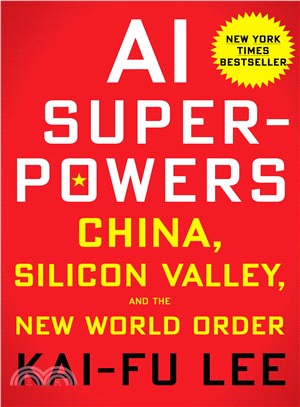 AI superpowers :China, Silicon Valley, and the new world order /