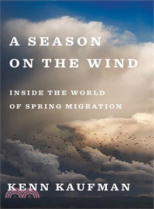 A season on the wind :inside the world of spring migration /
