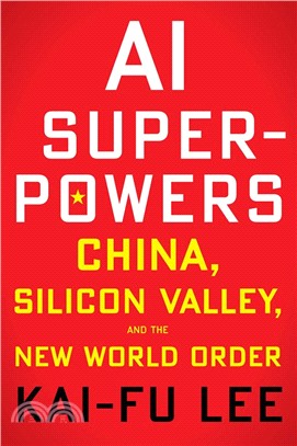 AI Superpowers: China, Silicon Valley, and the New World Order