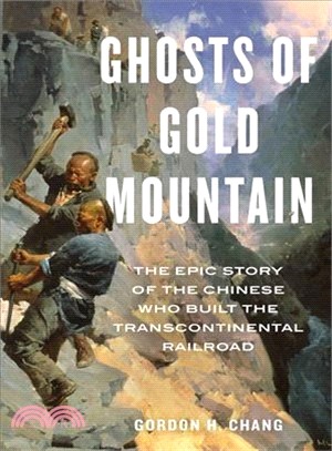 Ghosts of Gold Mountain ― The Epic Story of the Chinese Who Built the Transcontinental Railroad