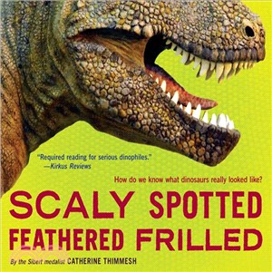 Scaly Spotted Feathered Frilled ─ How Do We Know What Dinosaurs Really Looked Like?