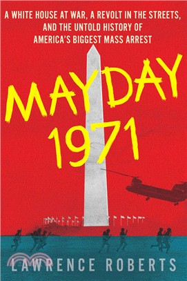 Mayday 1971 ― A White House at War, a Revolt in the Streets, and the Untold History of America’s Biggest Mass Arrest