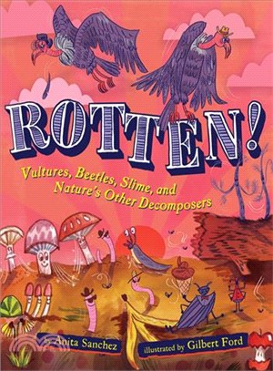 Rotten! ― Vultures, Beetles, Slime, and Nature Other Decomposers