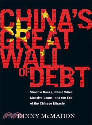 China's great wall of debt :shadow banks, ghost cities, massive loans, and the end of the Chinese miracle /