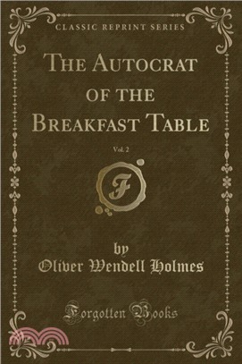The Autocrat of the Breakfast Table, Vol. 2 (Classic Reprint)
