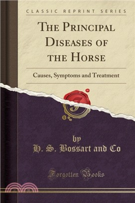 The Principal Diseases of the Horse：Causes, Symptoms and Treatment (Classic Reprint)