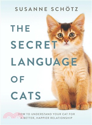 The Secret Language of Cats ― How to Understand Your Cat for a Better, Happier Relationship