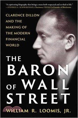 The Baron of Wall Street: Clarence Dillon and the Making of the Modern Financial World