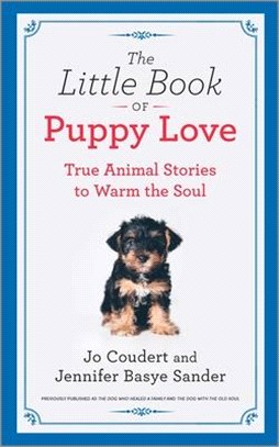 The Little Book of Puppy Love ― True Animal Stories to Warm the Soul