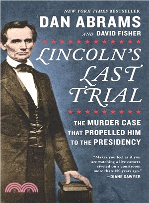 Lincoln's Last Trial :The murder case that propelled him to the presidency /