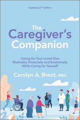 The Caregiver's Companion ― Caring for Your Loved One Medically, Financially and Emotionally While Caring for Yourself