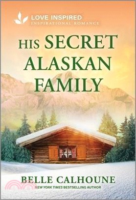 His Secret Alaskan Family: An Uplifting Inspirational Romance