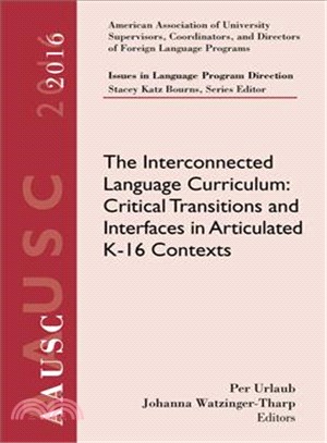 Aausc 2016 Volume - Issues in Language Program Direction ― The Interconnected Language Curriculum: Critical Transitions and Interfaces in Articulated K-16 Contexts