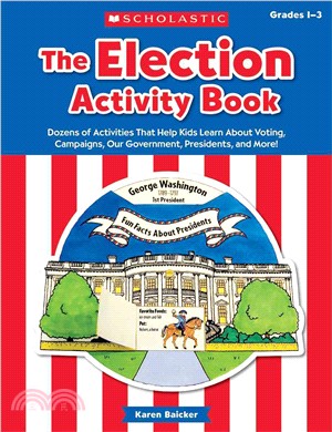 The Election Activity Book, Grades 1-3 ─ Dozens of Activities That Help Kids Learn About Voting, Campaigns, Our Government, Presidents, and More!