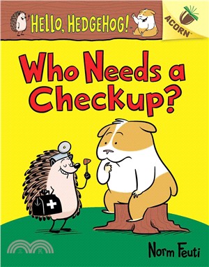 Who Needs a Checkup?: An Acorn Book (Hello, Hedgehog #3)(精裝本)