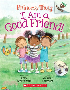 I Am a Good Friend!: An Acorn Book (Princess Truly #4)(平裝本)