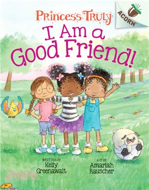 I Am a Good Friend!: An Acorn Book (Princess Truly #4)(精裝本)