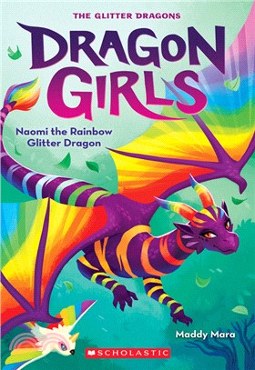 Naomi the Rainbow Glitter Dragon (Dragon Girls #3)(平裝本)