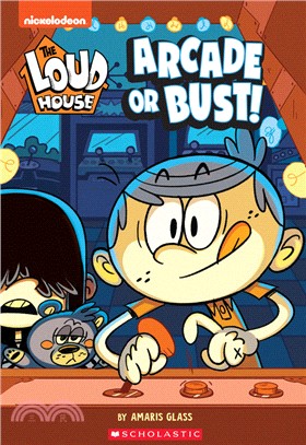 The Arcade or Bust! (The Loud House: Chapter Book)