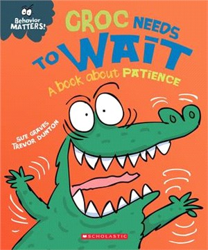 Croc Needs to Wait (Library Edition): A Story about Patience