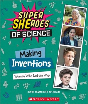 Making Inventions (Super SHEroes of Science): Women Who Led the Way