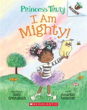 I Am Mighty: An Acorn Book (Princess Truly #6)(平裝本)