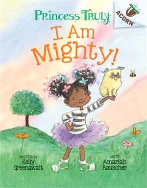 I Am Mighty: An Acorn Book (Princess Truly #6)(精裝本)