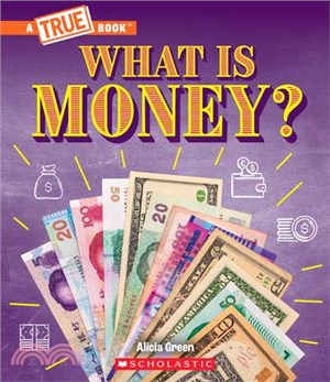 What Is Money?: Bartering, Cash, Cryptocurrency... and Much More! (a True Book: Money)