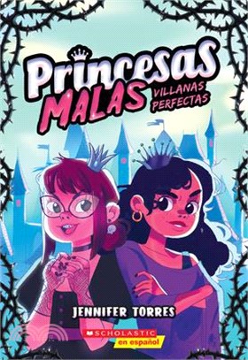 Princesas Malas #1: Villanas Perfectas (Bad Princesses #1: Perfect Villains)