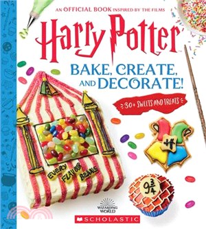 Bake, Create, and Decorate: 30+ Sweets and Treats (Harry Potter)