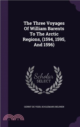 The Three Voyages of William Barents to the Arctic Regions, (1594, 1595, and 1596)