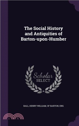 The Social History and Antiquities of Barton-Upon-Humber