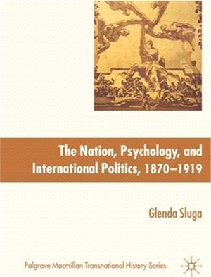 Nation, Psychology, and International Politics 1870-1919