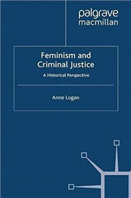 Feminism and Criminal Justice：A Historical Perspective