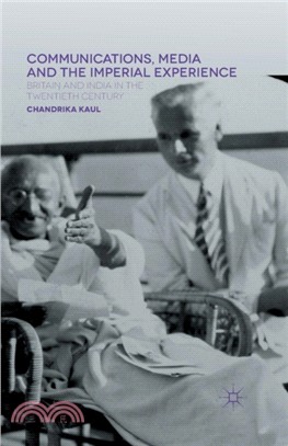 Communications, Media and the Imperial Experience：Britain and India in the Twentieth Century