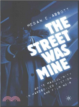 The Street Was Mine ― White Masculinity in Hardboiled Fiction and Film Noir