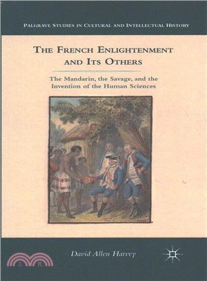 The French Enlightenment and Its Others ─ The Mandarin, the Savage, and the Invention of the Human Sciences