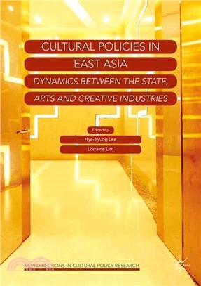 Cultural Policies in East Asia ― Dynamics Between the State, Arts and Creative Industries