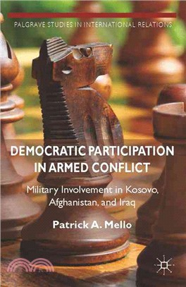 Democratic Participation in Armed Conflict ― Military Involvement in Kosovo, Afghanistan, and Iraq