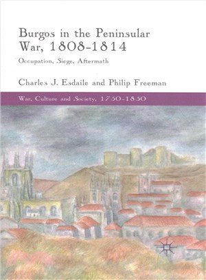 Burgos in the Peninsular War 1808-1814 ― Occupation, Siege, Aftermath
