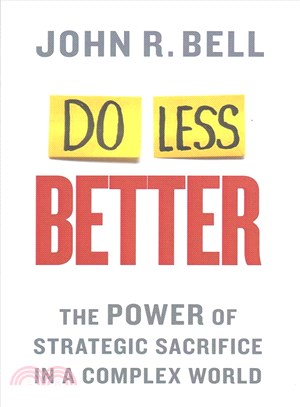 Do Less Better ― The Power of Strategic Sacrifice in a Complex World