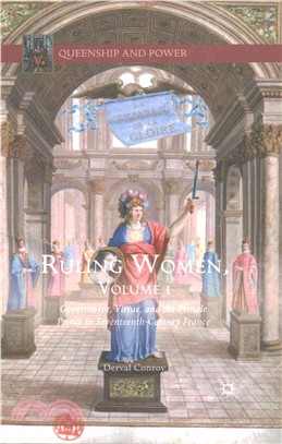 Ruling women.Volume 1,Government, virtue, and the female prince in seventeenth-century France