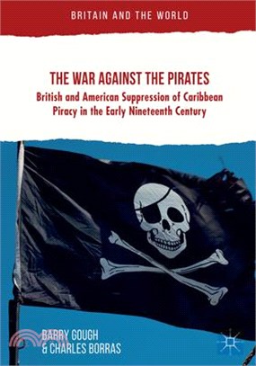 The War Against the Pirates ― British and American Suppression of Caribbean Piracy in the Early Nineteenth Century