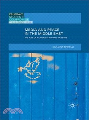 Media and peace in the Middle Eastthe role of journalism in Israel-Palestine /