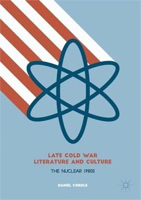 Late Cold War Literature and Culture: The Nuclear 1980s