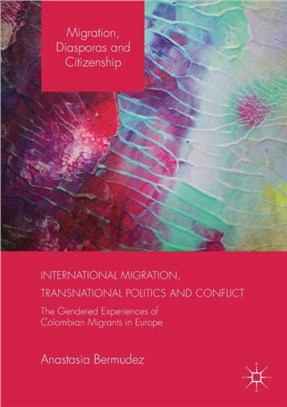 International Migration, Transnational Politics and Conflict：The Gendered Experiences of Colombian Migrants in Europe