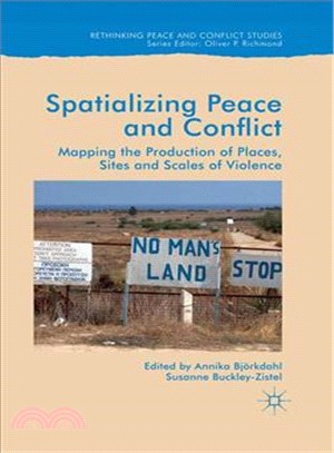 Spatialising Peace and Conflict ― Mapping the Production of Places, Sites and Scales of Violence