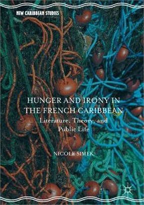 Hunger and Irony in the French Caribbean: Literature, Theory, and Public Life