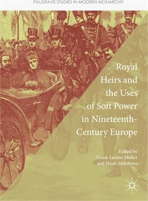 Royal Heirs and the Uses of Soft Power in Nineteenth-Century Europe
